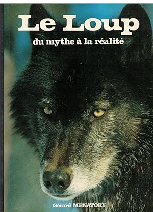 Le loup. Du mythe à la réalité