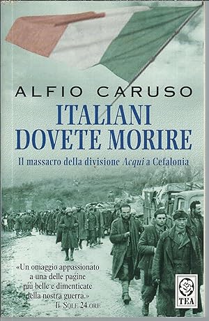 Bild des Verkufers fr ITALIANI DOVETE MORIRE - IL MASSACRO DELLA DIVISIONE ACQUI A CEFALONIA zum Verkauf von Libreria Rita Vittadello