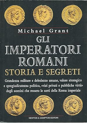 Immagine del venditore per GLI IMPERATORI ROMANI - STORIA E SEGRETI - GRANDEZZA MILITARE E DEBOLEZZE UMANE, VALOREB STRATEGICO E SPREGIUDUCATEZZA POLITICA, VIZI PRIVATI E PUBBLICHE VIRTU' DEGLI UOMINI CHE RESSERO LE SORTI DELLA ROMA IMPERIALE I BIG NEWTON - SAGGI - STORIA - 40 - venduto da Libreria Rita Vittadello