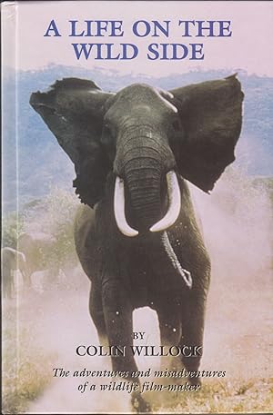 Seller image for A LIFE ON THE WILD SIDE: THE ADVENTURES AND MISADVENTURES OF A WILDLIFE FILM-MAKER. By Colin Willock. for sale by Coch-y-Bonddu Books Ltd