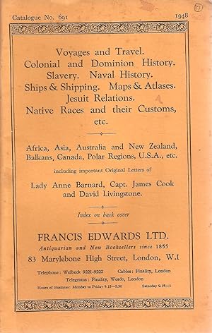 Immagine del venditore per Catalogue No. 691: Voyages and Travel, Colonial and Dominion History, Slavery, Naval History, Ships & Shipping, Maps & Atlases, Jesuit Relations, Native Races and their Customs etc. offered for sale by Francis Edwards Ltd venduto da Snookerybooks