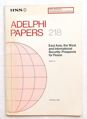 Adelphi Papers 218 East Asia, the West and International Security: Prospects for Peace Part III