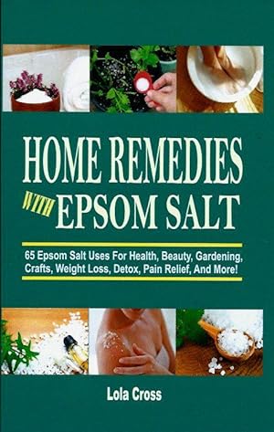 Image du vendeur pour Home Remedies With Epsom Salt: 65 Epsom Salt Uses For Health, Beauty, Gardening, Crafts, Weight Loss, Detox, Pain Relief, And More! mis en vente par Leserstrahl  (Preise inkl. MwSt.)