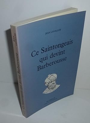 Ce Saintongeais qui devint Barberousse. Collection Témoignages. Le Croît Vif. 1997.