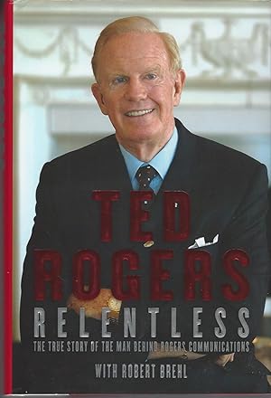 Relentless The True Story of the Man Behind Rogers Communications