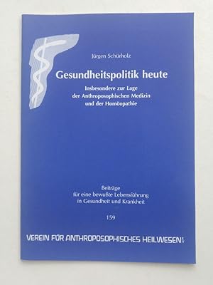 Seller image for Gesundheitspolitik heute: Insbesondere zur Lage der Anthroposophischen Medizin und der Homöopathie for sale by ANTIQUARIAT Franke BRUDDENBOOKS