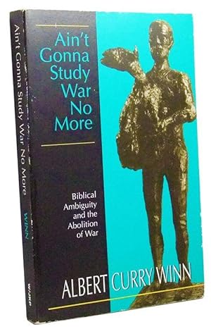Ain't Gonna Study War No More: Biblical Ambiguity and the Abolition of War