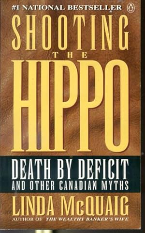 Imagen del vendedor de Shooting the Hippo - Death by Deficit and Other Canadian Myths a la venta por Librairie Le Nord