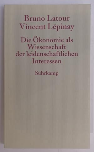 Bild des Verkufers fr Die konomie als Wissenschaft der leidenschaftichen Interessen. Eine Einfhrung in die konomische Anthropologie Gabriel Tardes. zum Verkauf von Der Buchfreund