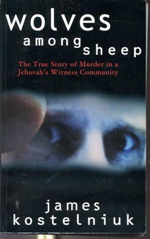 Immagine del venditore per Wolves Among the Sheep - The true story of murder in a Jehovah's Witness Community venduto da Librairie Le Nord