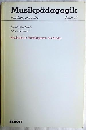 Musikalische Hörfähigkeiten des Kindes : Frankfurter Hörversuche mit 5-7jährigen Kindern u. Liter...