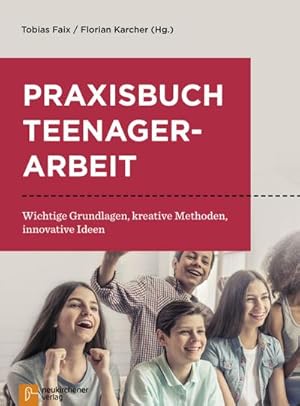Bild des Verkufers fr Praxisbuch Teenagerarbeit : Wichtige Grundlagen, kreative Methoden, innovative Ideen zum Verkauf von AHA-BUCH GmbH