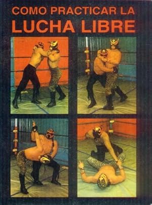 Como Practicar La Lucha Libre