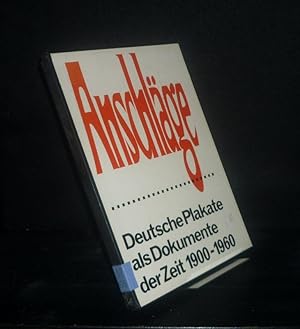 Anschläge. Deutsche Plakate als Dokumente der Zeit 1900 - 1960.