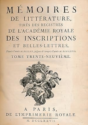 Seller image for Mmoires de Litterature. Tirez des Regstres de l'Academie Royale des Inscriptions et Belles-Lettres, Depuis l'Anne M.DCCLXX, Jusques & Compris l'Anne M. DCCLXXII. Tome Trent-Neuvime. XXXIX for sale by Barter Books Ltd