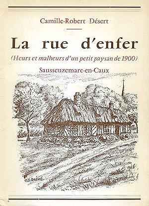 Rue d'Enfer (La), heurs et malheurs d'un petit paysan de 1900 (Sausseuzemare-en-Caux)