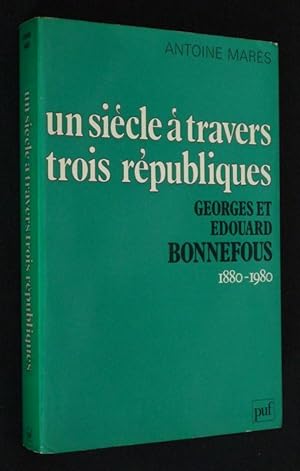 Image du vendeur pour Un sicle  travers trois Rpubliques. Georges et Edouard Bonnefous, 1880-1980 mis en vente par Abraxas-libris