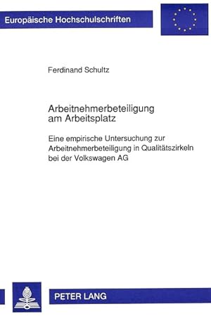 Seller image for Arbeitnehmerbeteiligung am Arbeitsplatz : eine empirische Untersuchung zur Arbeitnehmerbeteiligung in Qualittszirkeln bei der Volkswagen AG / Ferdinand Schultz / Europische Hochschulschriften / Reihe 6 / Psychologie ; Bd. 356 for sale by Bcher bei den 7 Bergen