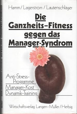 Bild des Verkufers fr Die Ganzheits-Fitness gegen das Manager-Syndrom : Anti-Stress-Programme, Manager-Kost, Dynamik-Training / Hamm ; Lagerstrm ; Lautenschlger zum Verkauf von Bcher bei den 7 Bergen