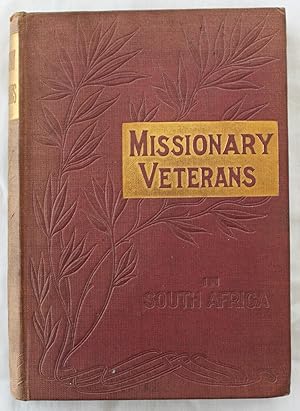 Image du vendeur pour Missionary Veterans in South Africa : Biographical Sketches of the Revs B. Shaw, T. I. Hodgson, and J. Edwards mis en vente par Barassie Books