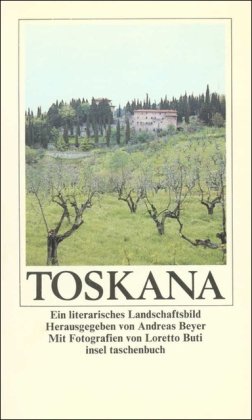 Toskana : e. literar. Landschaftsbild. hrsg. von Andreas Beyer. Mit Fotogr. von Loretto Buti / In...