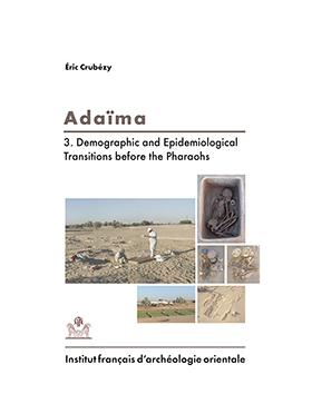 Image du vendeur pour Adaima. 3, Demographic and epidemiological transitions before the Pharaohs [Publications de l'Institut Franais d'Archologie Orientale, 1146.; Fouilles de l'Institut franais d'archologie orientale du Caire, 76.] mis en vente par Joseph Burridge Books