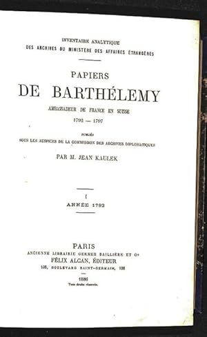 Papiers de Barthélemy, ambassadeur de France en Suisse, 1792 -1797 publiés sous les auspices de l...