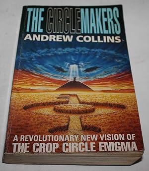 Seller image for The Circle Makers - a Revolutionary New Vision of the Crop Circle Enigma for sale by H4o Books