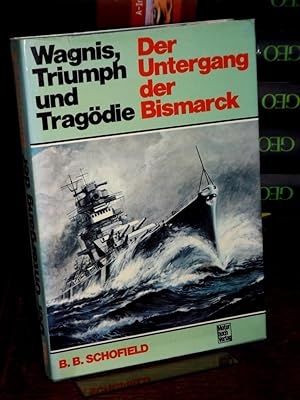 Der Untergang der Bismarck. Wagnis, Triumph und Tragödie. Die Übertragung ins Deutsche besorgte H...