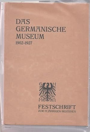 Das Germanische Museum von 1902 - 1927. Festschrift zur Feier seines 75-jährigen Bestehens.