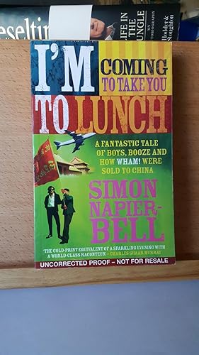 Seller image for I'm Coming To Take You To Lunch: A fantastic tale of boys, booze and how Wham! were sold to China: A Tale of Boys, Booze and How "Wham!" Were Sold to China, ***UNCORRECTED PROOF COPY*** for sale by Collector's Corner