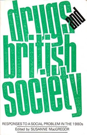 Drugs and British Society: Responses to a Social Problem in the Eighties (1980s)