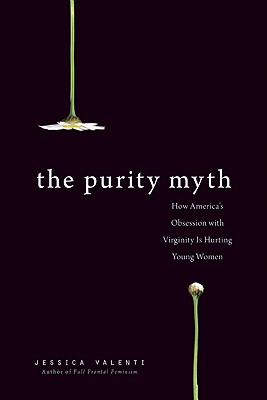 Seller image for The Purity Myth: How America's Obsession with Virginity Is Hurting Young Women (Paperback or Softback) for sale by BargainBookStores