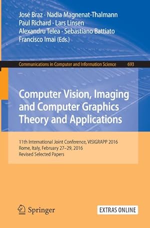 Seller image for Computer Vision, Imaging and Computer Graphics Theory and Applications : 11th International Joint Conference, VISIGRAPP 2016, Rome, Italy, February 27  29, 2016, Revised Selected Papers for sale by AHA-BUCH GmbH