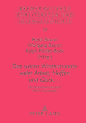 Imagen del vendedor de Das waren Wintermonate voller Arbeit, Hoffen und Glck. : die Novemberrevolution 1918 in Grundzgen. Bremer Beitrge zur Literatur- und Ideengeschichte ; Bd. 58. a la venta por Fundus-Online GbR Borkert Schwarz Zerfa