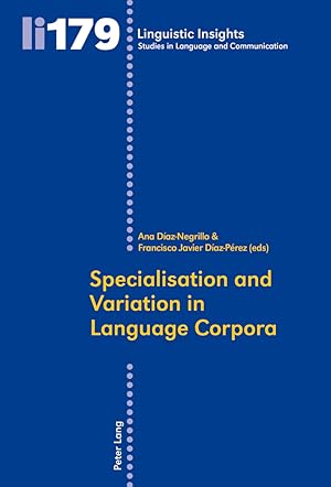 Immagine del venditore per Specialisation and variation in language corpora. Ana D�az-Negrillo & Francisco Javier D�az-P�rez (eds) / Linguistic insights ; Vol. 179 venduto da Fundus-Online GbR Borkert Schwarz Zerfa�