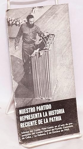 Nuestro Partido Representa la Historia Reciente de la Patria. Informe presentado por el comandant...