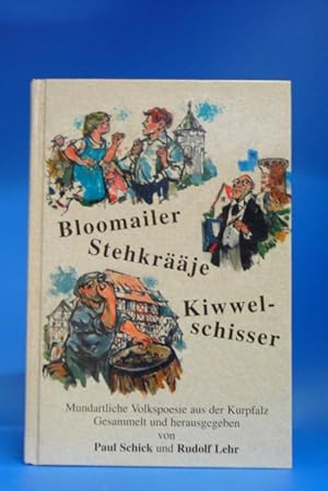 Bild des Verkufers fr Bloomailer Stehkrje Kiwwelschisser. - Mundartliche Volkspoesie aus der Kurpfalz. zum Verkauf von Buch- und Kunsthandlung Wilms Am Markt Wilms e.K.