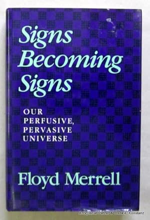 Signs Becoming Signs. Our Perfusive Pervasive Universe. Bloomington, Indiana University Press, 19...