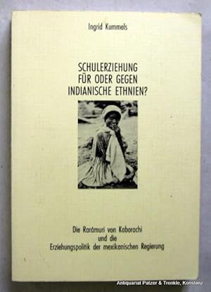 Seller image for Schulerziehung fr oder gegen indianische Ethnien? Die Rarmuri von Kaborachi und die Erziehungspolitik der mexikanischen Regierung. Diss. phil. Ludwig-Maximilians-Universitt Mnchen. Selbstverlag. Weilbach 1988. 348 S. Or.-Kart. - Tlw. Bleistiftunterstreichungen u. -anmerkungen. for sale by Jrgen Patzer