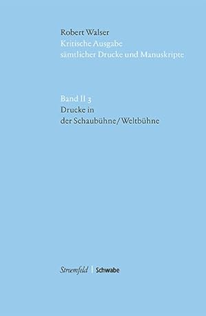 Kritische Robert-Walser-Ausgabe / Drucke in 'Die Schaubühne' / 'Die Weltbühne' KWA II 3