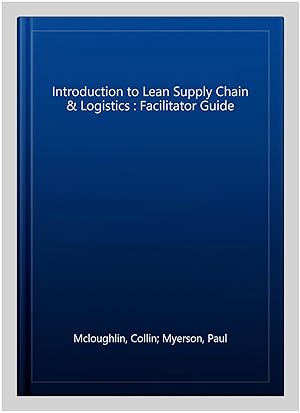 Imagen del vendedor de Introduction to Lean Supply Chain & Logistics : Facilitator Guide a la venta por GreatBookPrices