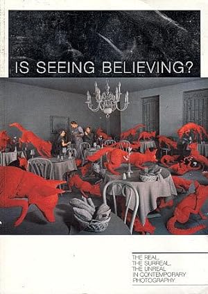 Seller image for Is Seeing Believing?: The Real, The Surreal, The Unreal in Contemporary Photography for sale by LEFT COAST BOOKS