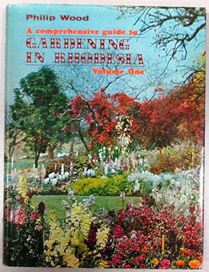 A Comprehensive Guide to Gardening in Rhodesia Volume 1