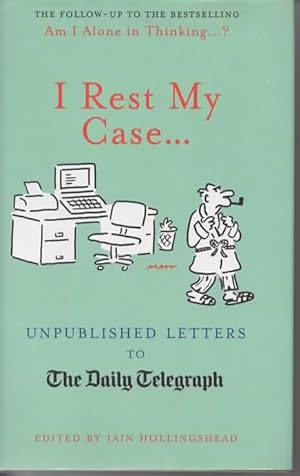 Seller image for I Rest My Case: Unpublished Letters to the Daily Telegraph for sale by Save The Last Book For Me (IOBA Member)