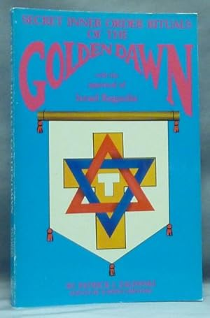 The Secret Inner Order Rituals of the Golden Dawn.