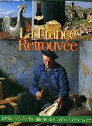 Bild des Verkufers fr LA FRANCE RETROUVEE : RICHESSES ET TRADITIONS DES TERROIRS DE FRANCE zum Verkauf von Le-Livre