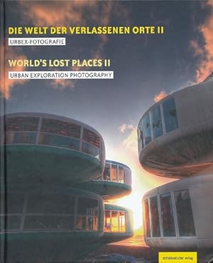 Die Welt der verlassenen Orte II. Urbex-Fotografie. Fotobildband. Mit Texten von Peter Traub.