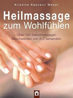 Heilmassage zum Wohlfühlen: Über 100 Selbstmassagen. Beschwerden von A-Z behandeln