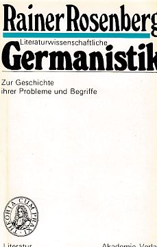 Literaturwissenschaftliche Germanistik : zur Geschichte ihrer Probleme und Begriffe. Literatur un...